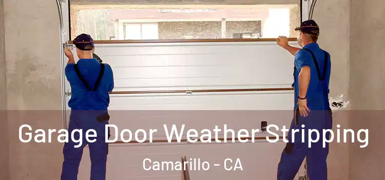  Garage Door Weather Stripping Camarillo - CA